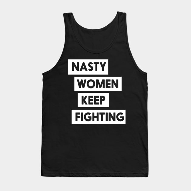 Nasty Women Keep Fighting T-Shirt Tank Top by Blister